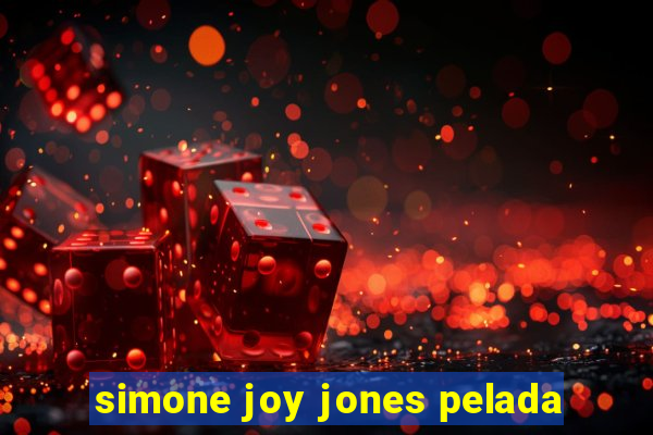 simone joy jones pelada